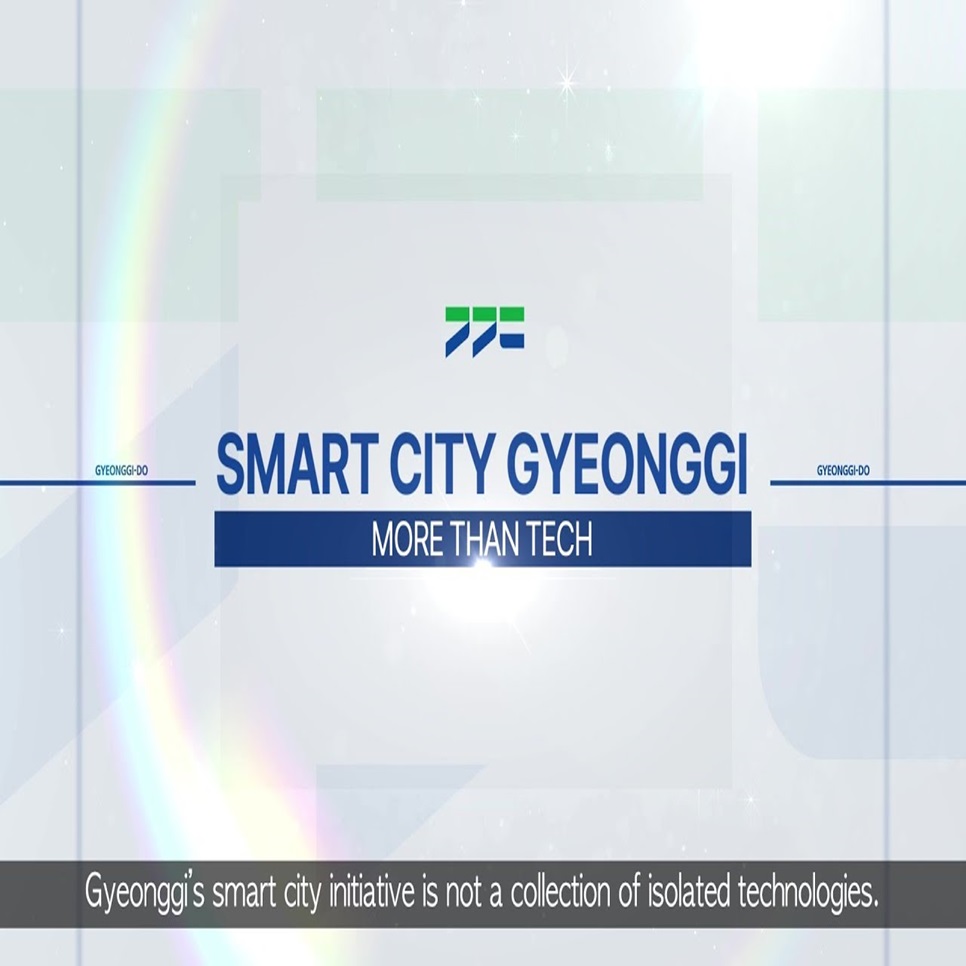 SMART CITY GYEONGGI. MORE THAN TECH. Gyeonggi's smart city initiative is not a collection of isolated technologies. GYEONGGI-DO.